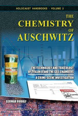 The Chemistry of Auschwitz: The Technology and Toxicology of Zyklon B and the Gas Chambers - A Crime-Scene Investigation by Germar Rudolf