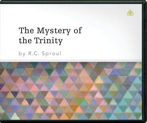 The Mystery of the Trinity by R.C. Sproul