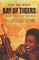 Bay of Tigers: A Journey Through War-torn Angola by Pedro Rosa Mendes