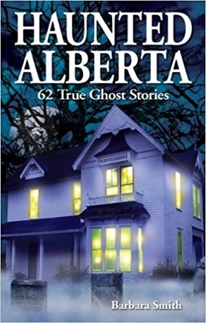 Haunted Alberta by Barbara Smith