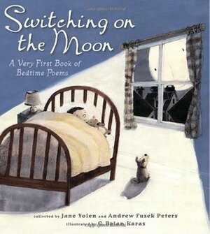 Switching on the Moon: A Very First Book of Bedtime Poems by Andrew Fusek Peters, Jane Yolen, G. Brian Karas