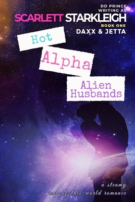 Hot Alpha Alien Husbands: Daxx and Jetta by DD Prince, Scarlett Starkleigh