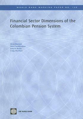 Financial Sector Dimensions of the Colombian Pension System by Roberto Rocha, Hela Cheikhrouhou, Craig Thorburn