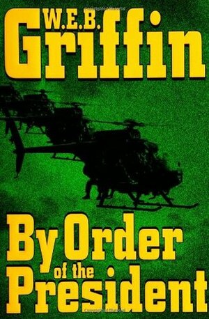 By Order of the President by W.E.B. Griffin