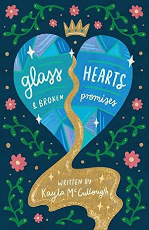 Glass Hearts and Broken Promises by Kayla McCullough