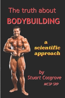 The Truth About Bodybuilding by Stuart Cosgrove