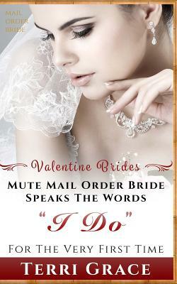 Mail Order Bride: Mute Mail Order Bride Speaks The Words I Do For The Very First Time: Inspirational Western Romance by Terri Grace
