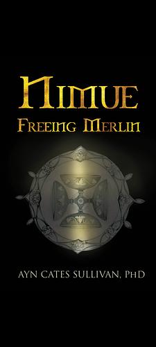 Nimue: Freeing Merlin by Ayn Cates Sullivan