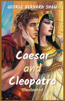 Caesar and Cleopatra: Illustrated by George Bernard Shaw