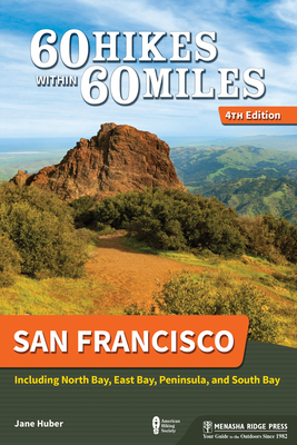 60 Hikes Within 60 Miles: San Francisco: Including Santa Rosa, Oakland, and San Jose by Jane Huber