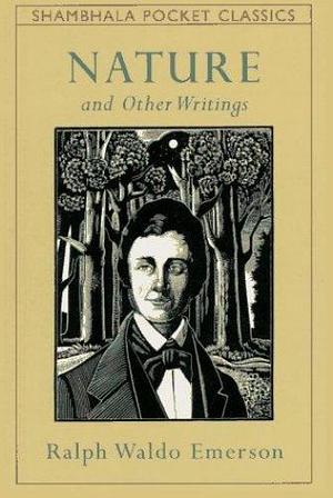 Nature and Other Writings by Ralph Waldo Emerson