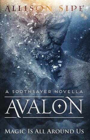 Avalon - A Soothsayer Novella : Magic Is All Around Us (Volume 2) by Allison Sipe