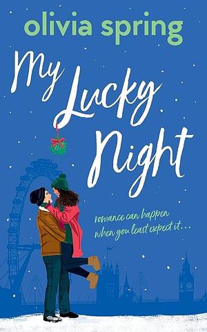 My Lucky Night: Romance Can Happen When You Least Expect It... by Olivia Spring