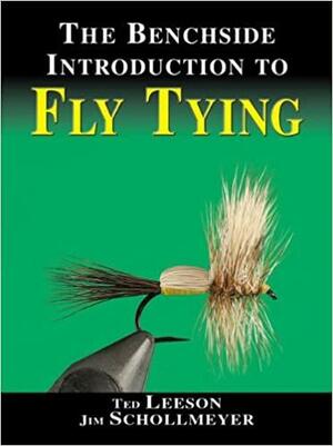 The Benchside Introduction to Fly Tying by Ted Leeson, Jim Schollmeyer