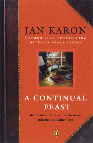 A Continual Feast: Words of Comfort and Celebration, Collected by Father Tim by Jan Karon
