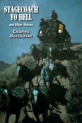 Stagecoach to Hell: and Other Stories by Charles Boeckman
