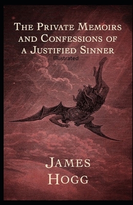 The Private Memoirs and Confessions of a Justified Sinner Illustrated by James Hogg