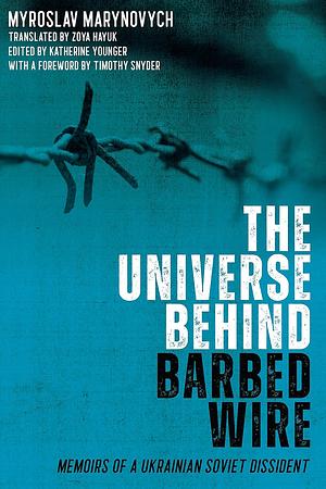 The Universe Behind Barbed Wire: Memoir and Contemplations of a Dissident by Myroslav Marynovych