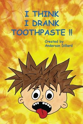 I Think I DRANK TOOTHPASTE by Todd Dillard