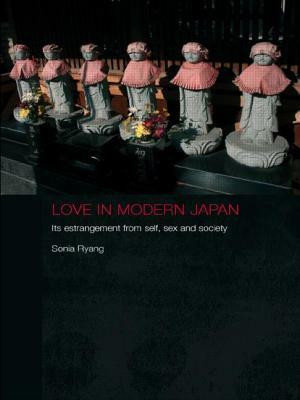 Love in Modern Japan: Its Estrangement from Self, Sex and Society by Sonia Ryang