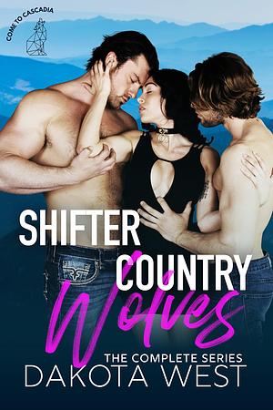 Shifter Country Wolves: The Complete Series: A Wolf Shifter Romance Box Set by Dakota West, Dakota West