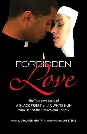 Forbidden Love: Written by Lisa Jones Gentry as Told by Their Son Joe Steele by Lisa Jones Gentry, Joe Steele