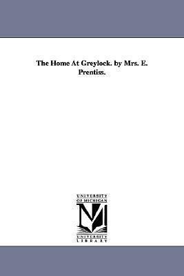 The home at Greylock by Elizabeth Payson Prentiss, Elizabeth Payson Prentiss