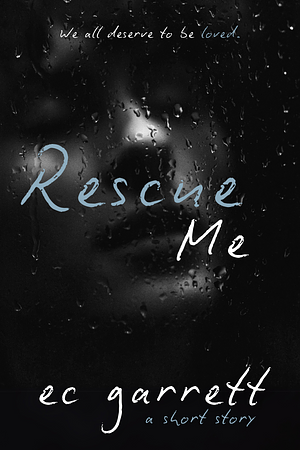 Rescue Me: A Short Story by E.C. Garrett, E.C. Garrett