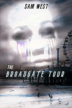 The Broadgate Tour: An Extreme Horror Novella by Sam West