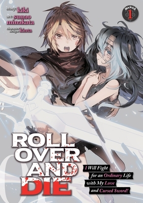 ROLL OVER AND DIE: I Will Fight for an Ordinary Life with My Love and Cursed Sword! (Manga), Vol. 1 by Kiki