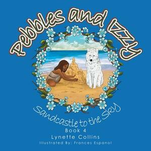 Pebbles and Izzy: Sandcastle to the Sky by Lynette Collins