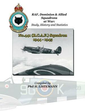 No. 441 (RCAF) Squadron 1944-1945 by Phil H. Listemann