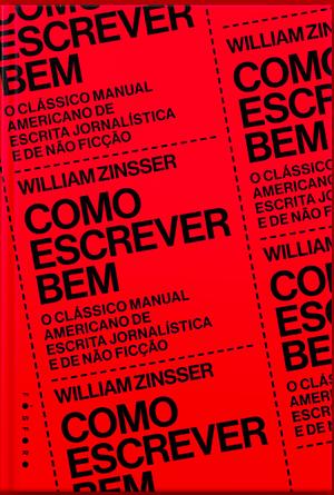 Como Escrever Bem: o clássico manual americano de escrita jornalística e de não ficção by William Zinsser