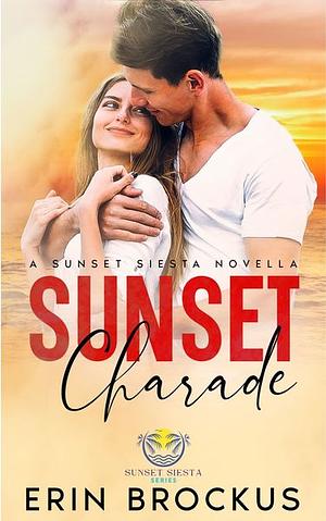 Sunset Charade: A Sunset Siesta Novella by Erin Brockus