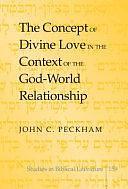 The Concept of Divine Love in the Context of the God-world Relationship by John Peckham