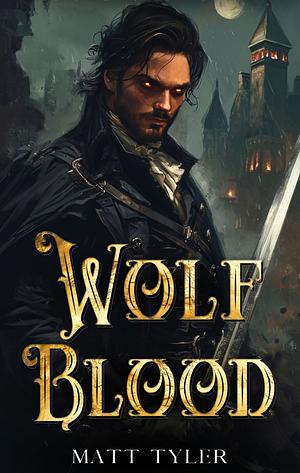 Wolf Blood: A Gothic Paranormal Novel by Matt Tyler