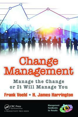 Change Management: Manage the Change or It Will Manage You by Frank Voehl