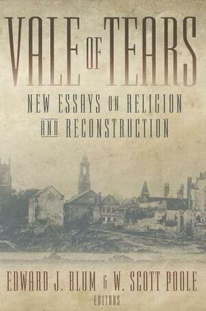 Vale of Tears: New Essays on Religion and Reconstruction by Edward J. Blum