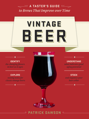 Vintage Beer: Discover Specialty Beers That Improve with Age by Patrick Dawson