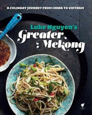 Greater Mekong by Luke Nguyen