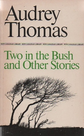 Two in the Bush and Other Stories by Audrey Thomas