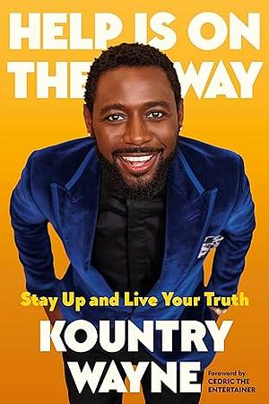 Help Is on the Way: Stay Up and Live Your Truth by Kountry Wayne