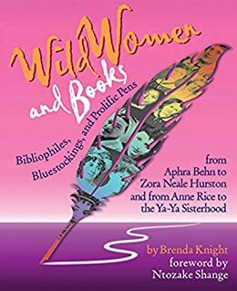 Wild Women and Books: Bibliophiles, Bluestockings & Prolific Pens by Brenda Knight, Ntozake Shange