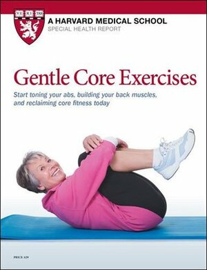 Gentle Core Exercises: Start toning your abs, building your back muscles, and reclaiming core fitness today by Anne Underwood, Lauren E. Elson MD, Michele Stanten