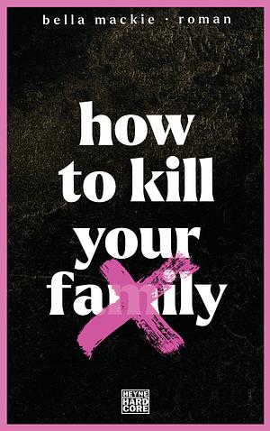 How to kill your family by Bella Mackie