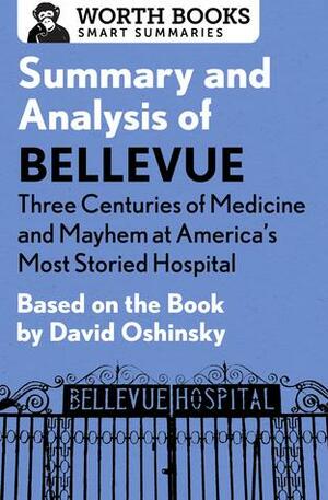 Summary and Analysis of Bellevue: Three Centuries of Medicine and Mayhem at America's Most Storied Hospital: Based on the Book by David Oshinsky by Worth Books