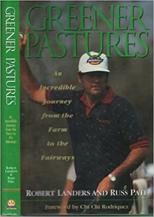 Greener Pastures: The Robert Landers Story by Robert Landers, Russ Pate