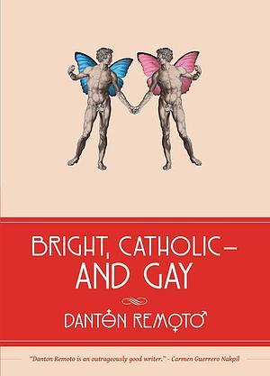 Bright, Catholic—and Gay by Danton Remoto