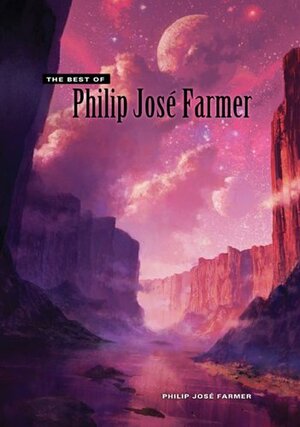 The Best of Philip José Farmer by Philip José Farmer, Dorman T. Shindler