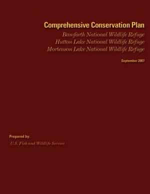 Comprehensive Conservation Plan: Bamforth National Wildlife Refuge, Hutton Lake National Wildlife Refuge & Mortenson Lake National Wildlife Refuge by U. S. Fish &. Wildlife Service